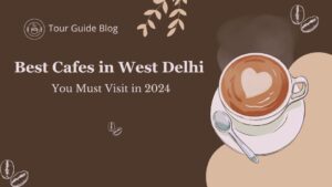 Best Cafes in West Delhi You Must Visit in 2024